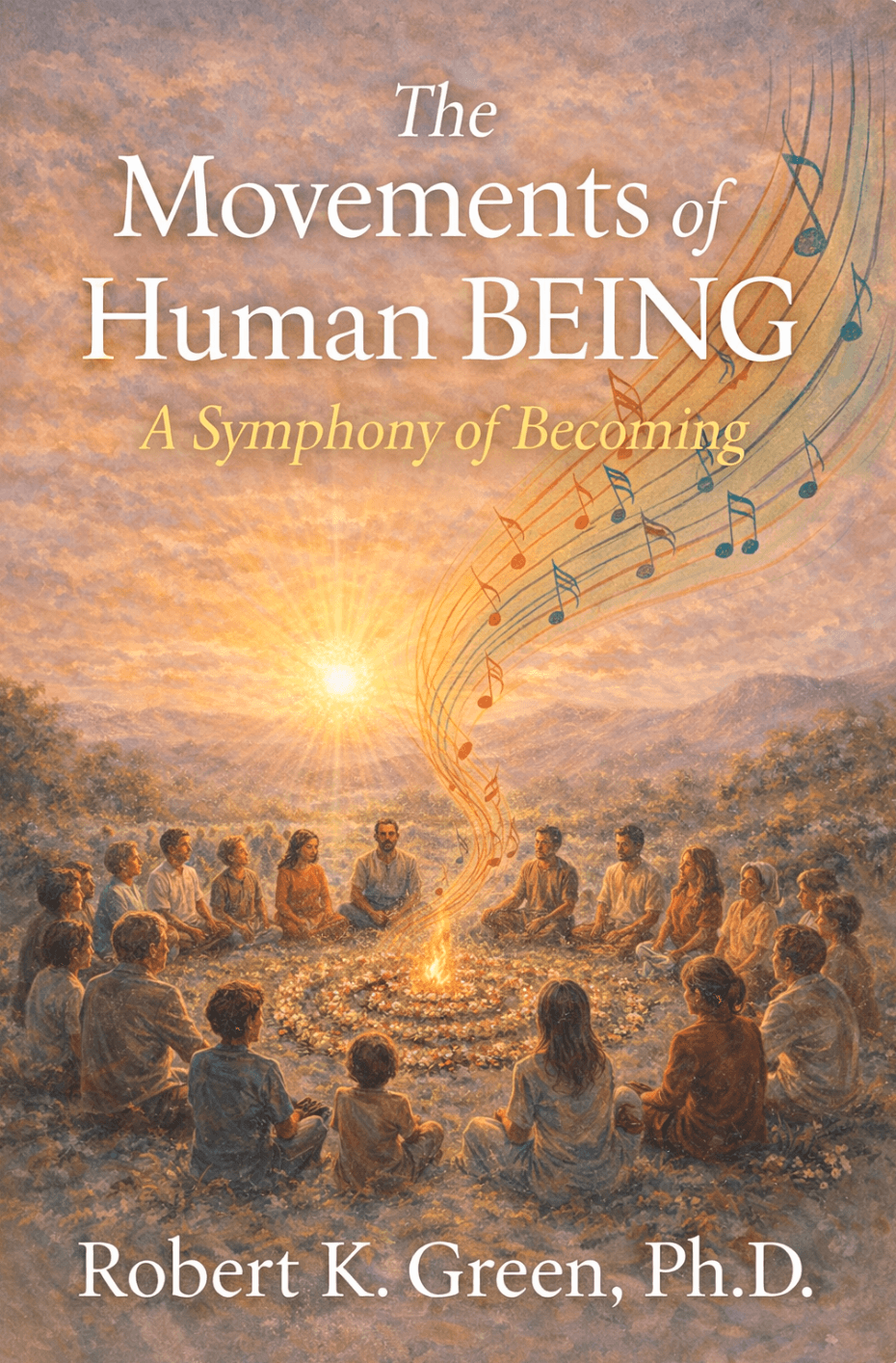 Cover of The Movements of Human BEING: A Symphony of Becoming by Robert K. Green, Ph.D.